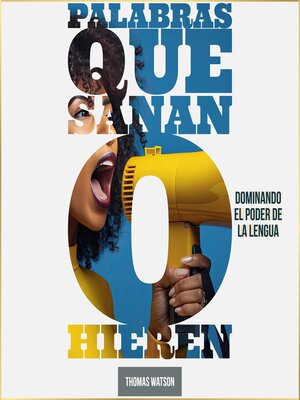 cover image of Palabras que Sanan o Hieren Dominando el Poder de la Lengua